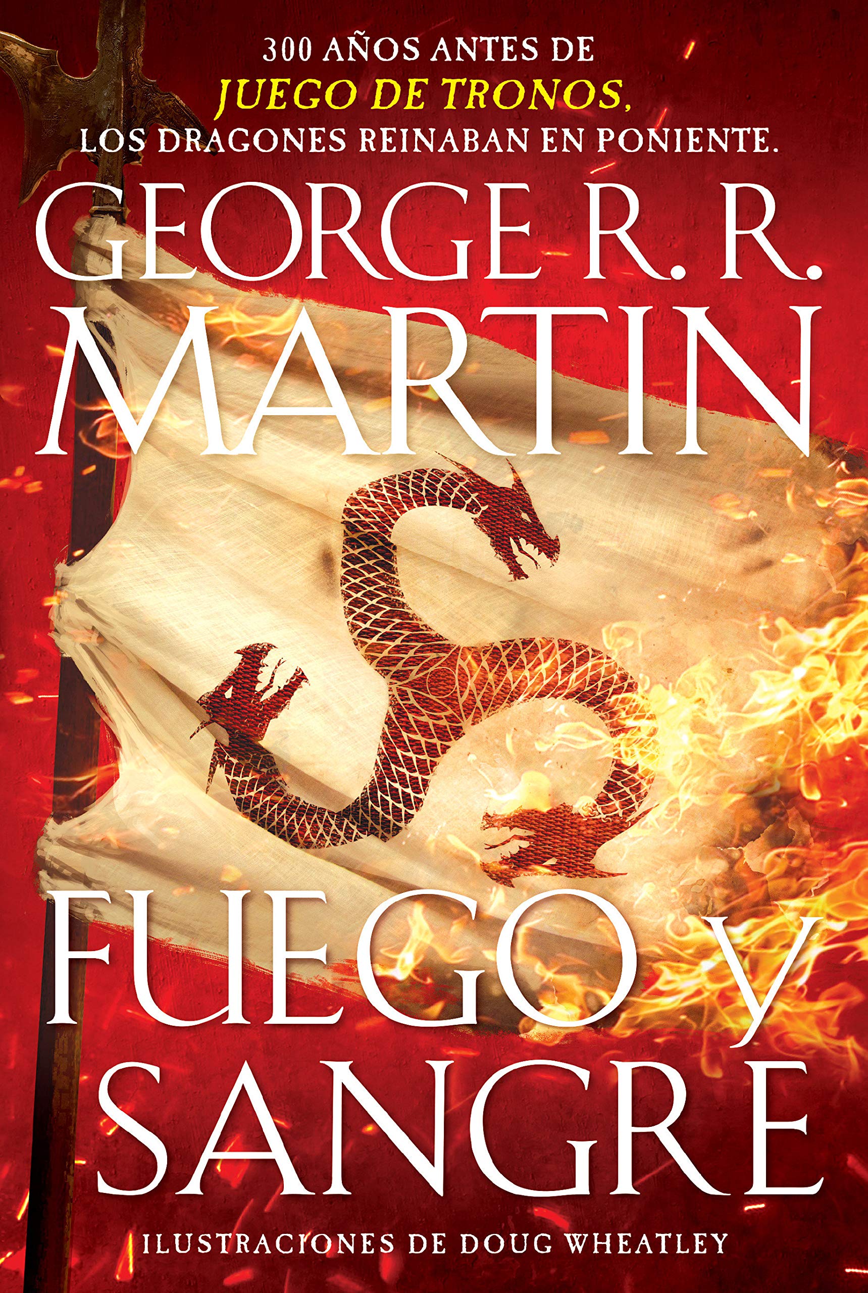 Fuego y sangre / Fire & Blood: 300 Years Before A Game of Thrones (Canción de hielo y fuego) (Spanish Edition)