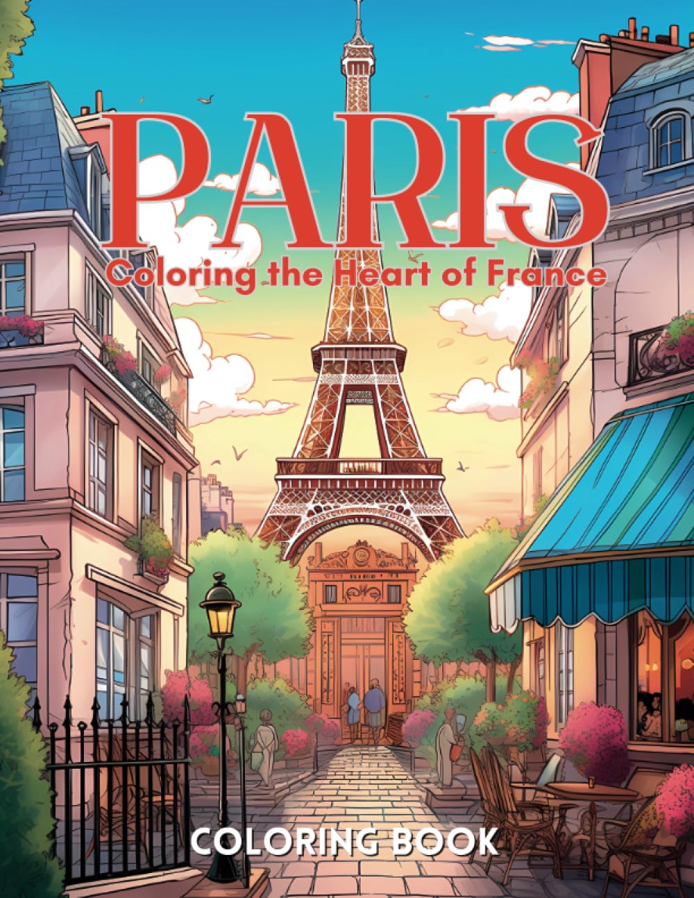 Paris Coloring Book: Coloring the Heart of France: Embark on a Colorful Journey Across Parisian Landmarks, Great for All Ages!